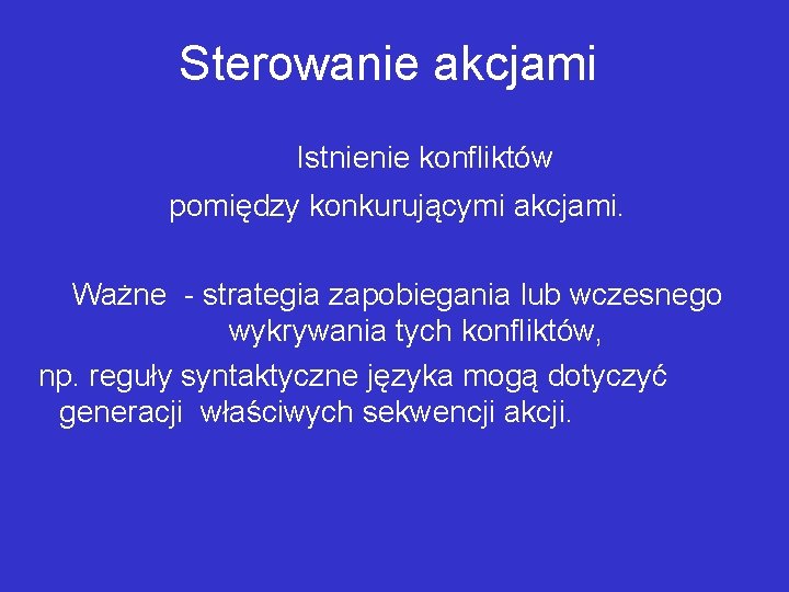 Sterowanie akcjami Istnienie konfliktów pomiędzy konkurującymi akcjami. Ważne - strategia zapobiegania lub wczesnego wykrywania