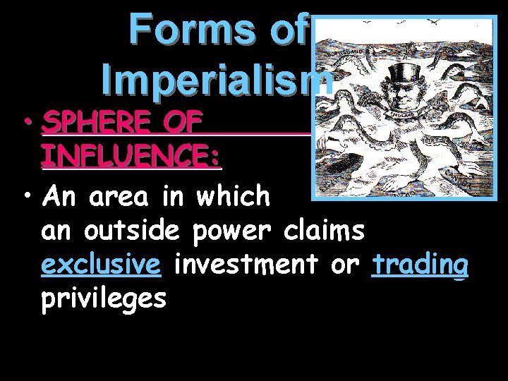 Forms of Imperialism • SPHERE OF INFLUENCE: • An area in which an outside