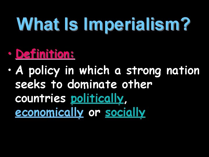 What Is Imperialism? • Definition: • A policy in which a strong nation seeks