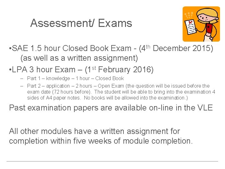 Assessment/ Exams • SAE 1. 5 hour Closed Book Exam - (4 th December