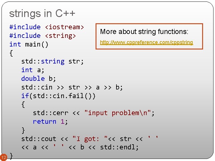 strings in C++ 12 #include <iostream> More about string functions: #include <string> http: //www.