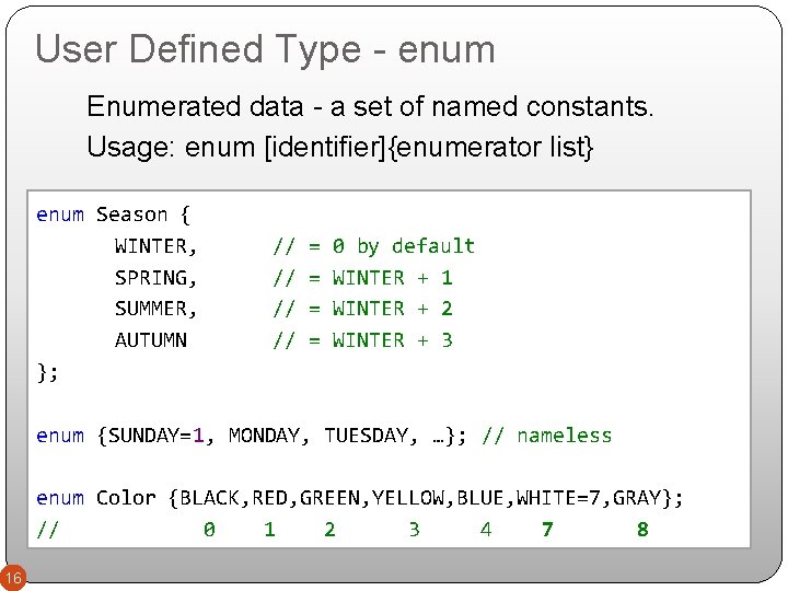 User Defined Type - enum Enumerated data - a set of named constants. Usage: