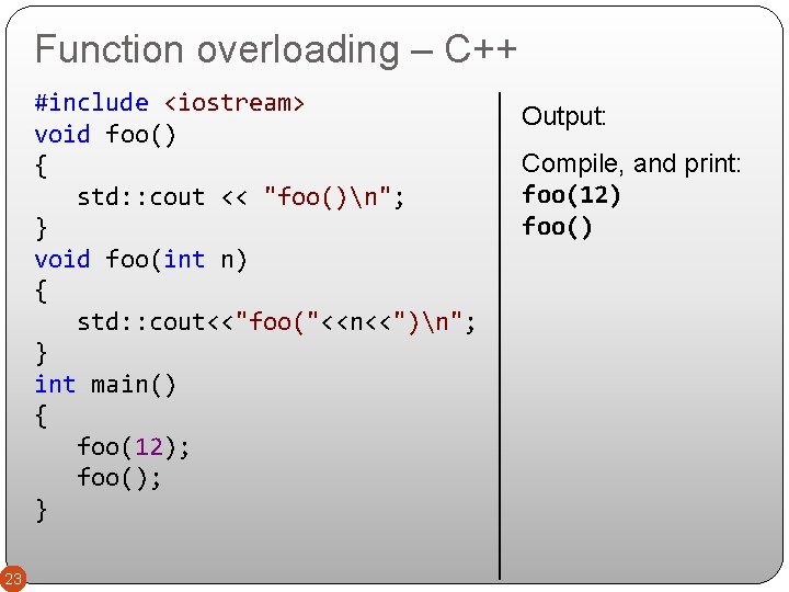 Function overloading – C++ #include <iostream> void foo() { std: : cout << "foo()n";