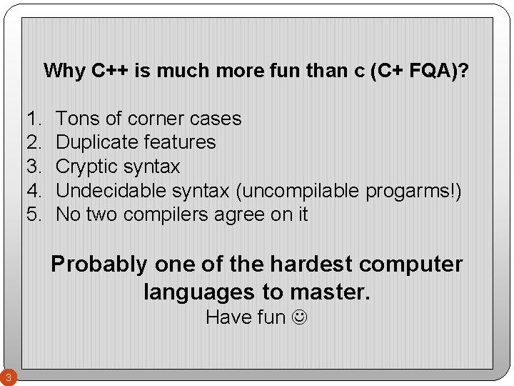 Why C++ is much more fun than c (C+ FQA)? 1. 2. 3. 4.