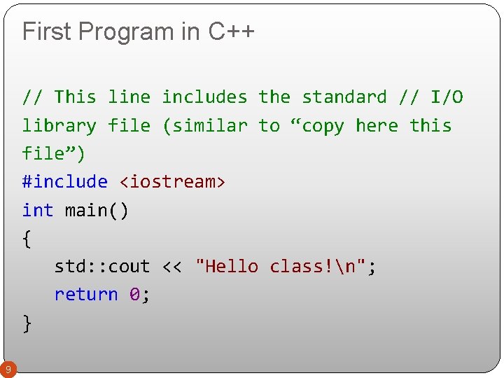 First Program in C++ // This line includes the standard // I/O library file