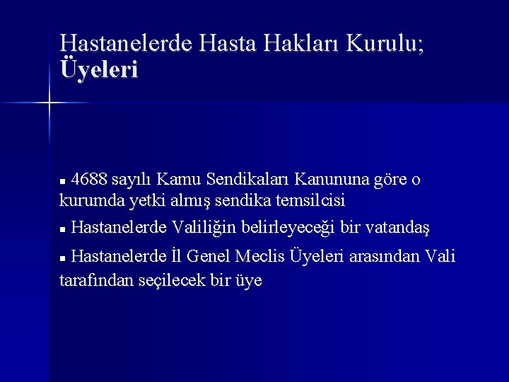 Hastanelerde Hasta Hakları Kurulu; Üyeleri 4688 sayılı Kamu Sendikaları Kanununa göre o kurumda yetki