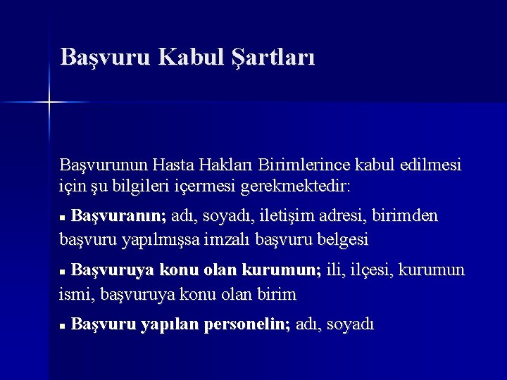 Başvuru Kabul Şartları Başvurunun Hasta Hakları Birimlerince kabul edilmesi için şu bilgileri içermesi gerekmektedir: