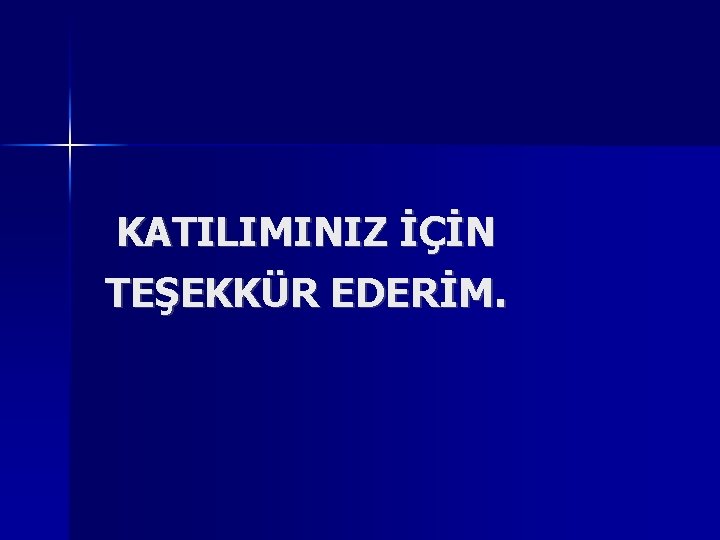 KATILIMINIZ İÇİN TEŞEKKÜR EDERİM. 