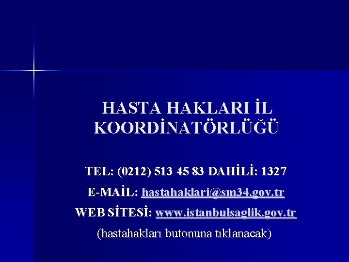 HASTA HAKLARI İL KOORDİNATÖRLÜĞÜ TEL: (0212) 513 45 83 DAHİLİ: 1327 E-MAİL: hastahaklari@sm 34.