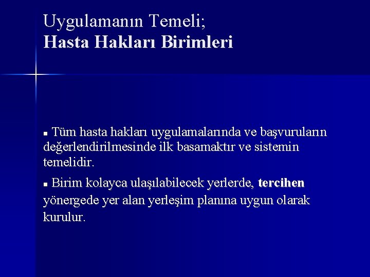 Uygulamanın Temeli; Hasta Hakları Birimleri Tüm hasta hakları uygulamalarında ve başvuruların değerlendirilmesinde ilk basamaktır