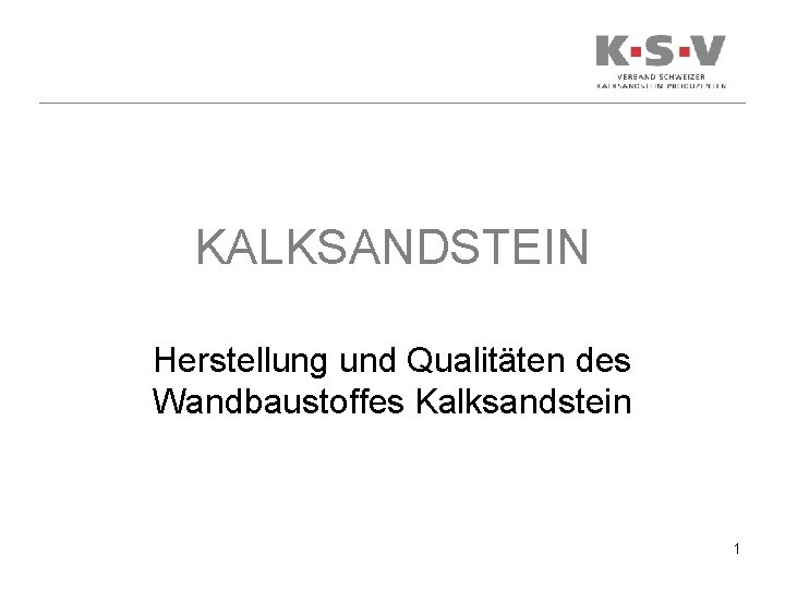 KALKSANDSTEIN Herstellung und Qualitäten des Wandbaustoffes Kalksandstein 1 