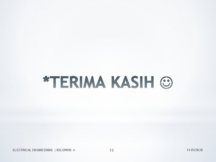 ELECTRICAL ENGINEERING | KELOMOK 4 12 11/5/2020 ELECTRICAL ENGINEERING | KELOMOK 4 12 11/5/2020