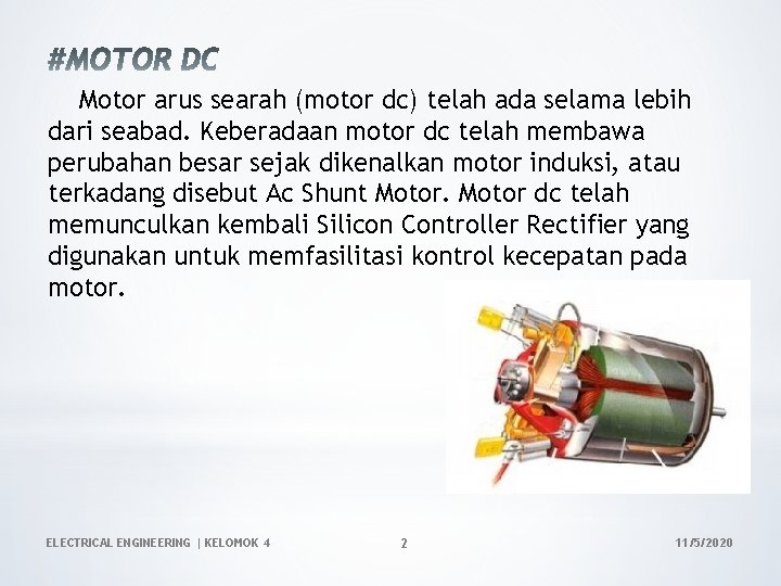 Motor arus searah (motor dc) telah ada selama lebih dari seabad. Keberadaan motor dc Motor arus searah (motor dc) telah ada selama lebih dari seabad. Keberadaan motor dc