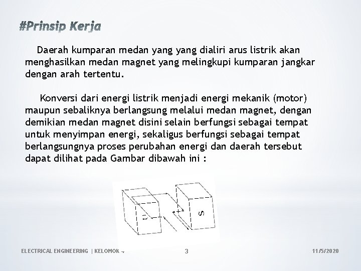 Daerah kumparan medan yang dialiri arus listrik akan menghasilkan medan magnet yang melingkupi kumparan Daerah kumparan medan yang dialiri arus listrik akan menghasilkan medan magnet yang melingkupi kumparan
