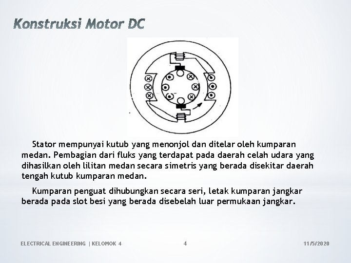 Stator mempunyai kutub yang menonjol dan ditelar oleh kumparan medan. Pembagian dari fluks yang Stator mempunyai kutub yang menonjol dan ditelar oleh kumparan medan. Pembagian dari fluks yang