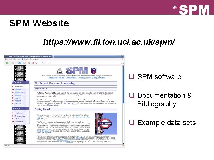 SPM Website https: //www. fil. ion. ucl. ac. uk/spm/ q SPM software q Documentation SPM Website https: //www. fil. ion. ucl. ac. uk/spm/ q SPM software q Documentation