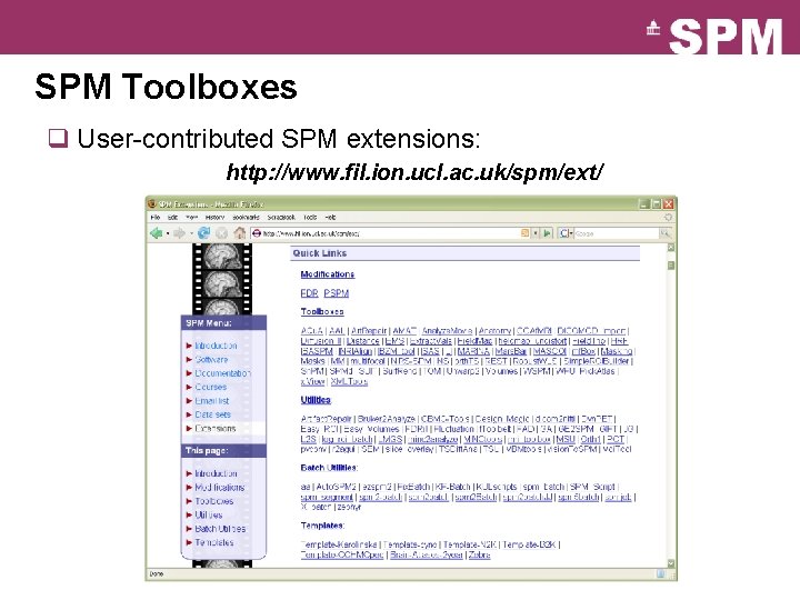 SPM Toolboxes q User-contributed SPM extensions: http: //www. fil. ion. ucl. ac. uk/spm/ext/ SPM Toolboxes q User-contributed SPM extensions: http: //www. fil. ion. ucl. ac. uk/spm/ext/