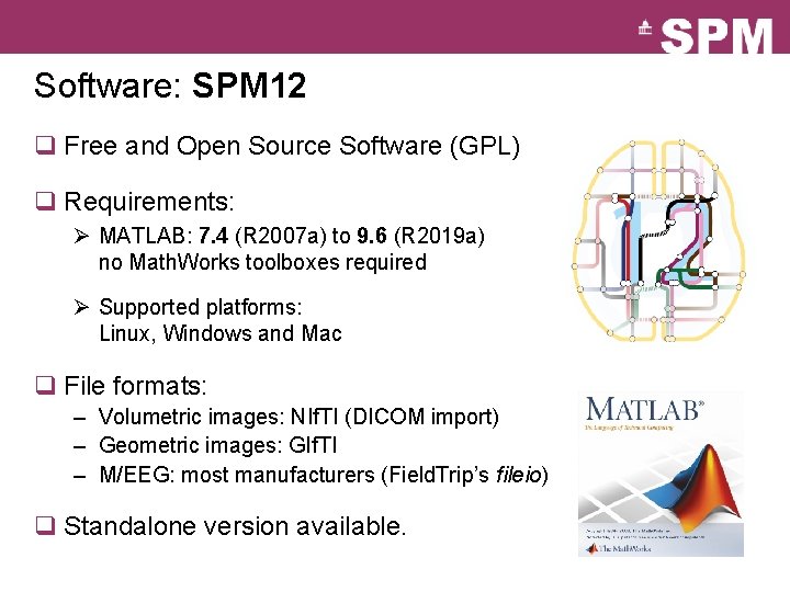 Software: SPM 12 q Free and Open Source Software (GPL) q Requirements: Ø MATLAB: Software: SPM 12 q Free and Open Source Software (GPL) q Requirements: Ø MATLAB: