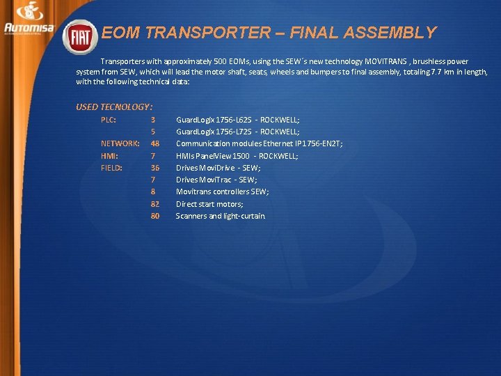 EOM TRANSPORTER – FINAL ASSEMBLY Transporters with approximately 500 EOMs, using the SEW´s new