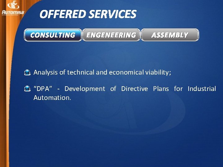 OFFERED SERVICES CONSULTING ENGENEERING ASSEMBLY Analysis of technical and economical viability; “DPA” - Development