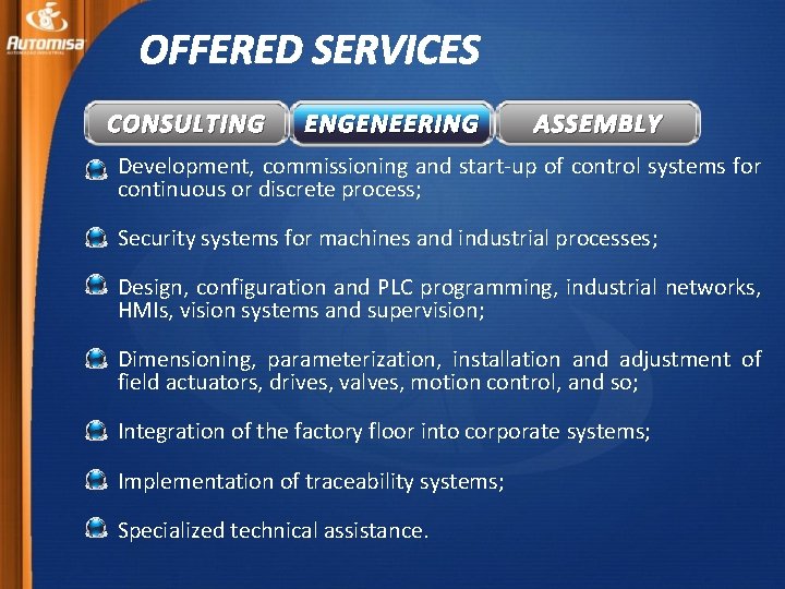 OFFERED SERVICES CONSULTING ENGENEERING ASSEMBLY Development, commissioning and start-up of control systems for continuous