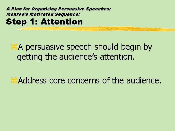 A Plan for Organizing Persuasive Speeches: Monroe’s Motivated Sequence: Step 1: Attention z. A
