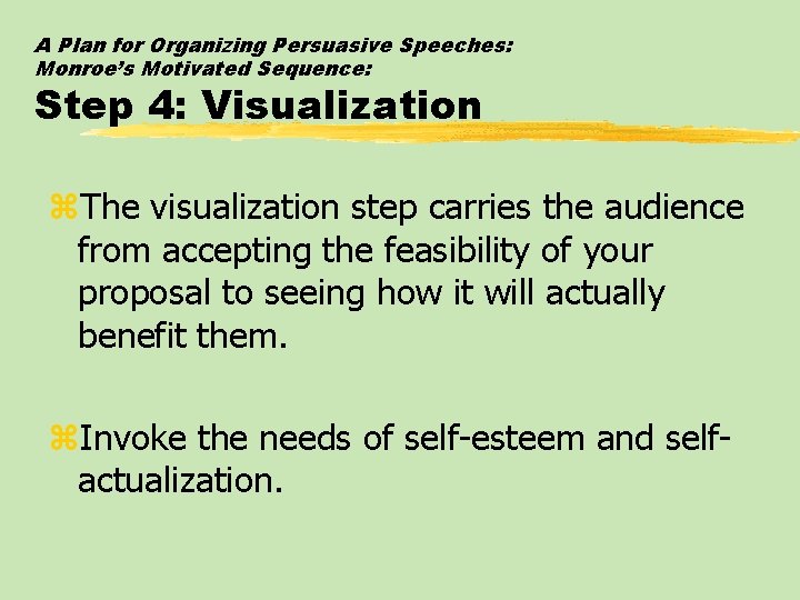 A Plan for Organizing Persuasive Speeches: Monroe’s Motivated Sequence: Step 4: Visualization z. The