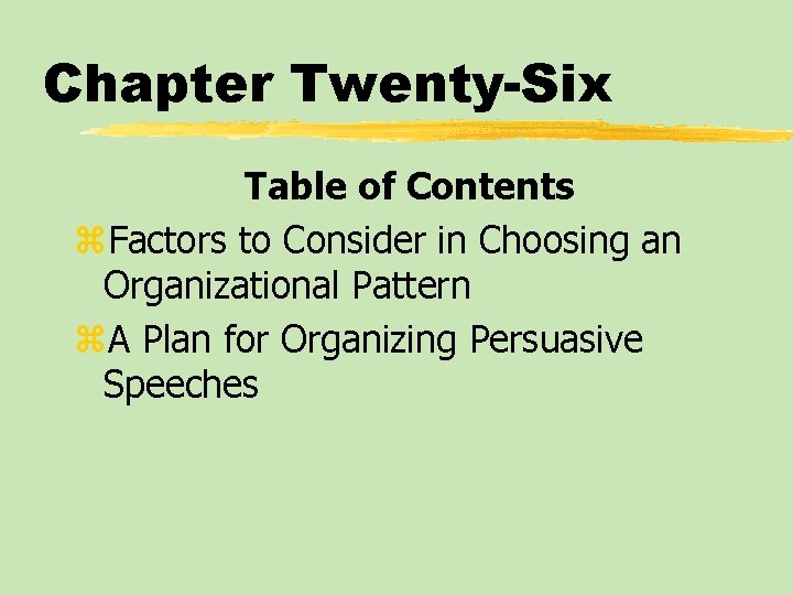 Chapter Twenty-Six Table of Contents z. Factors to Consider in Choosing an Organizational Pattern