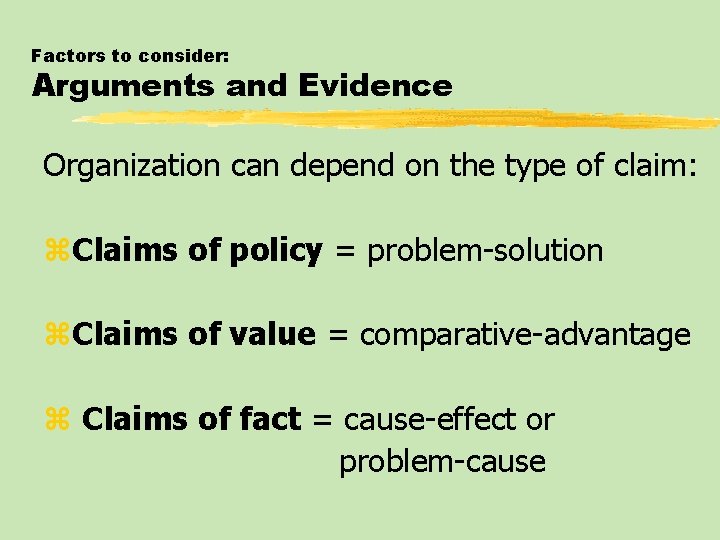 Factors to consider: Arguments and Evidence Organization can depend on the type of claim:
