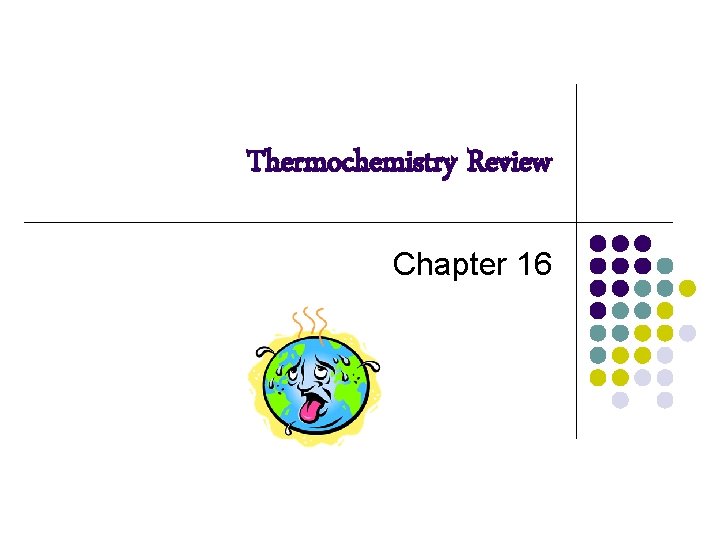 Thermochemistry Review Chapter 16 Thermochemistry Review Chapter 16