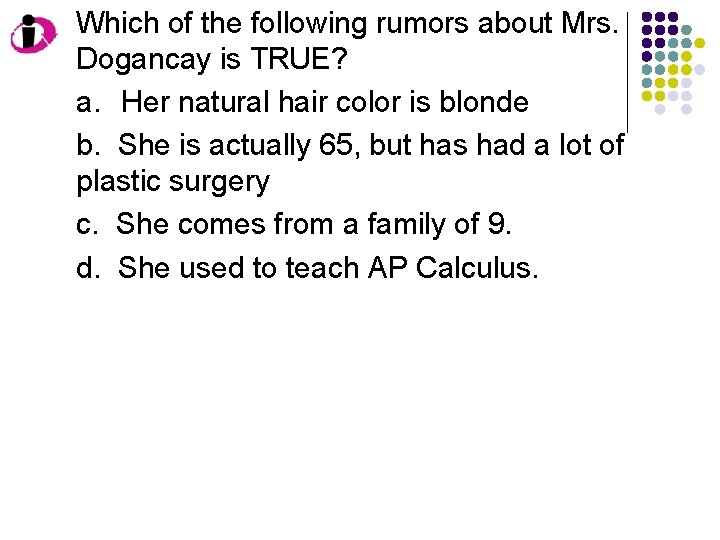 Which of the following rumors about Mrs. Dogancay is TRUE? a. Her natural hair Which of the following rumors about Mrs. Dogancay is TRUE? a. Her natural hair