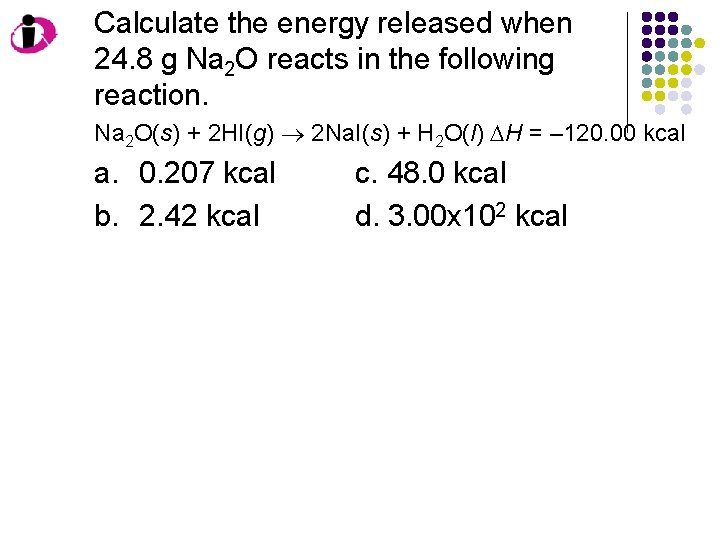 Calculate the energy released when 24. 8 g Na 2 O reacts in the Calculate the energy released when 24. 8 g Na 2 O reacts in the
