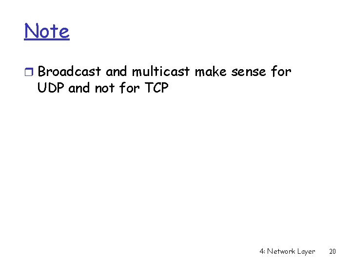 Note r Broadcast and multicast make sense for UDP and not for TCP 4: