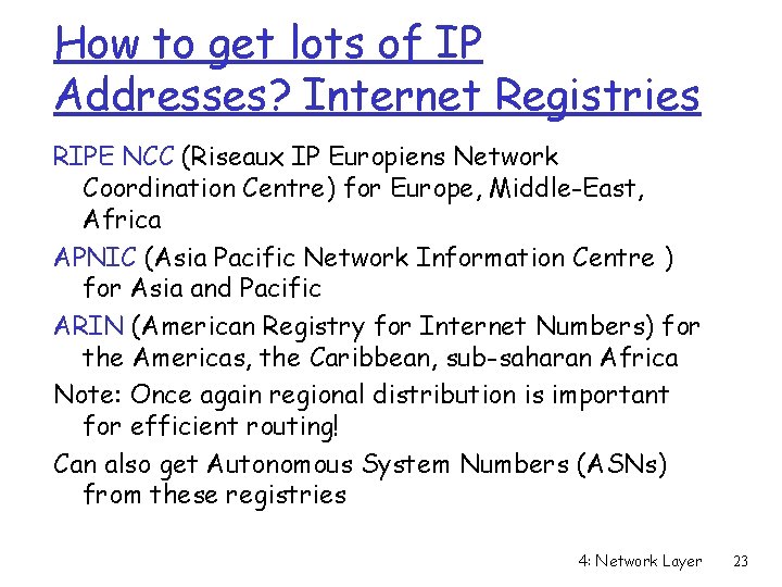 How to get lots of IP Addresses? Internet Registries RIPE NCC (Riseaux IP Europiens