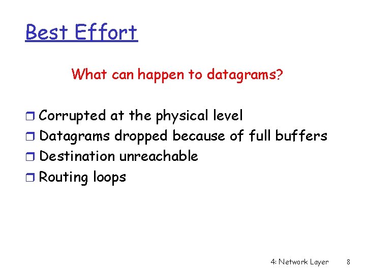 Best Effort What can happen to datagrams? r Corrupted at the physical level r