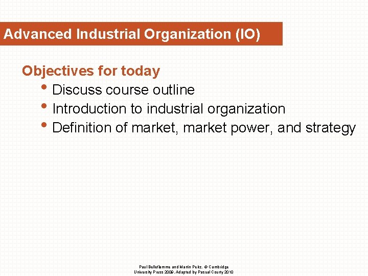 Advanced Industrial Organization (IO) Objectives for today • Discuss course outline • Introduction to Advanced Industrial Organization (IO) Objectives for today • Discuss course outline • Introduction to