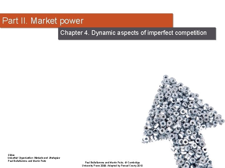 Part II. Market power Chapter 4. Dynamic aspects of imperfect competition Slides Industrial Organization: Part II. Market power Chapter 4. Dynamic aspects of imperfect competition Slides Industrial Organization: