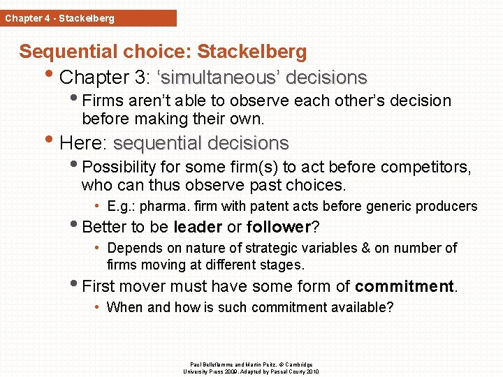 Chapter 4 - Stackelberg Sequential choice: Stackelberg • Chapter 3: ‘simultaneous’ decisions • Firms Chapter 4 - Stackelberg Sequential choice: Stackelberg • Chapter 3: ‘simultaneous’ decisions • Firms