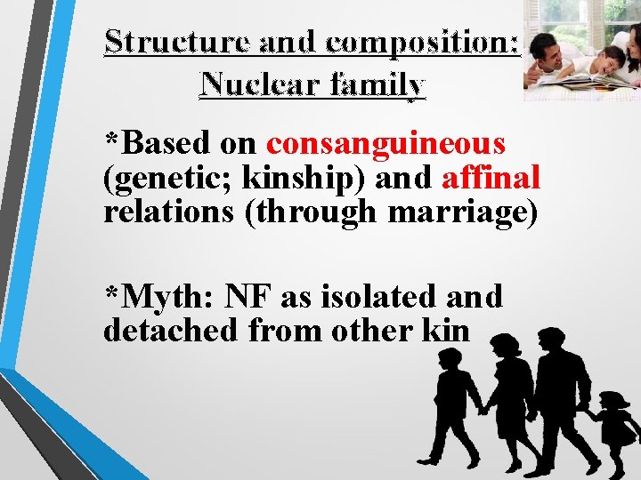 Structure and composition: Nuclear family *Based on consanguineous (genetic; kinship) and affinal relations (through
