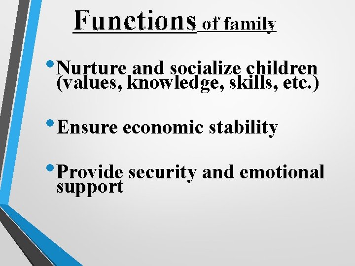 Functions of family • Nurture and socialize children (values, knowledge, skills, etc. ) •