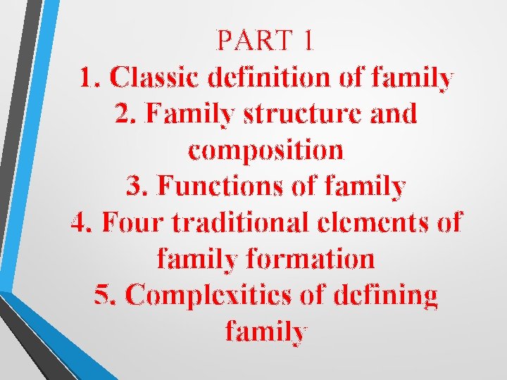 PART 1 1. Classic definition of family 2. Family structure and composition 3. Functions