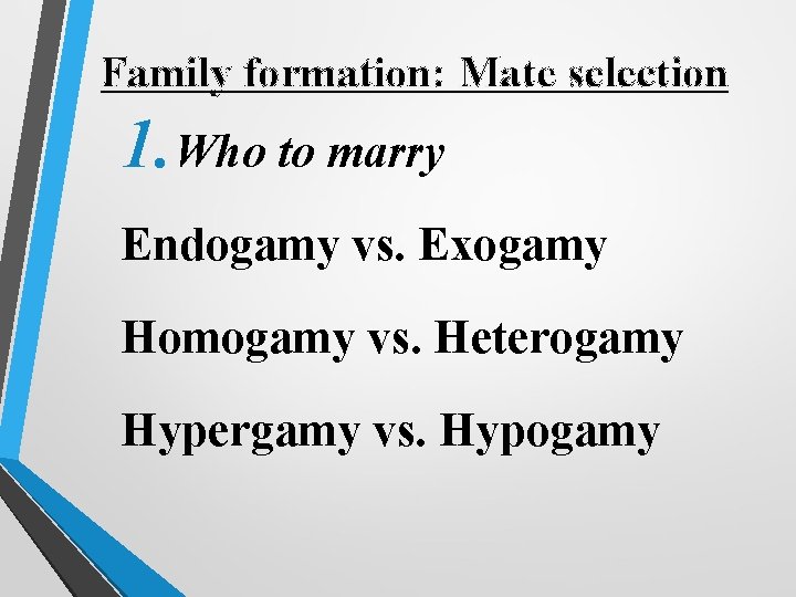 Family formation: Mate selection 1. Who to marry Endogamy vs. Exogamy Homogamy vs. Heterogamy