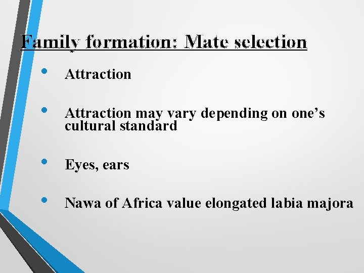 Family formation: Mate selection • Attraction may vary depending on one’s cultural standard •