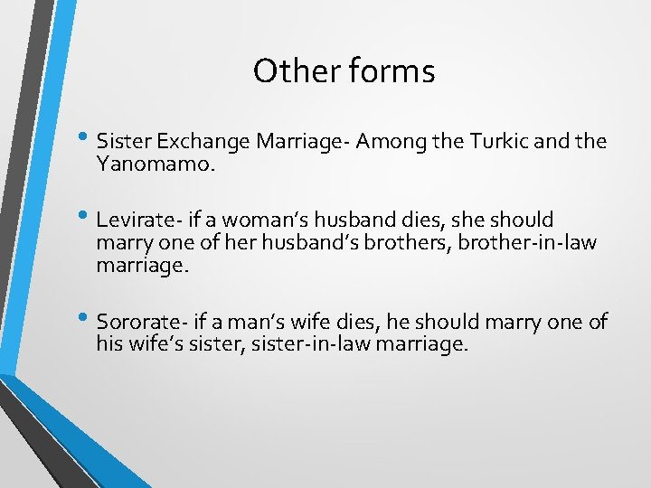 Other forms • Sister Exchange Marriage- Among the Turkic and the Yanomamo. • Levirate-