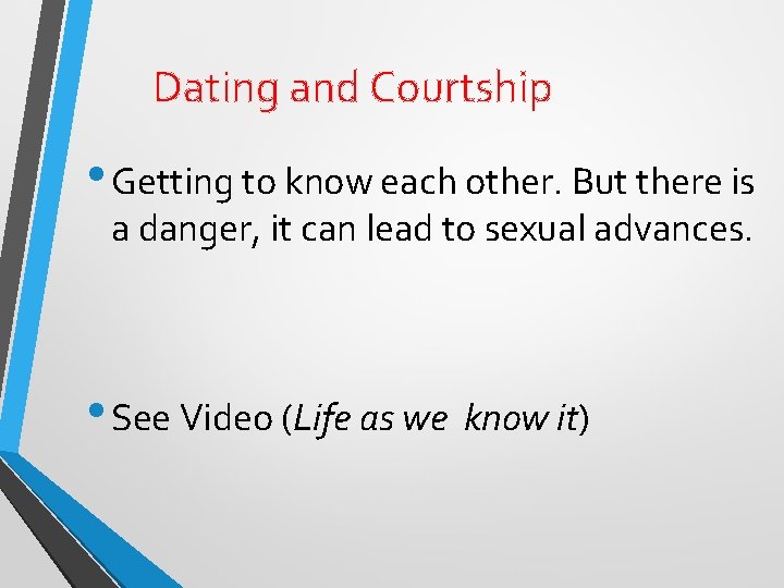 Dating and Courtship • Getting to know each other. But there is a danger,