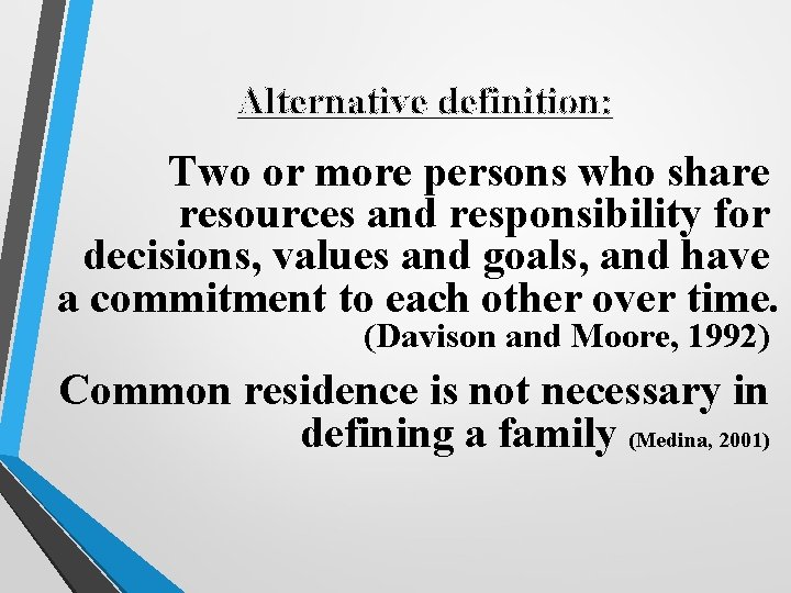 Alternative definition: Two or more persons who share resources and responsibility for decisions, values