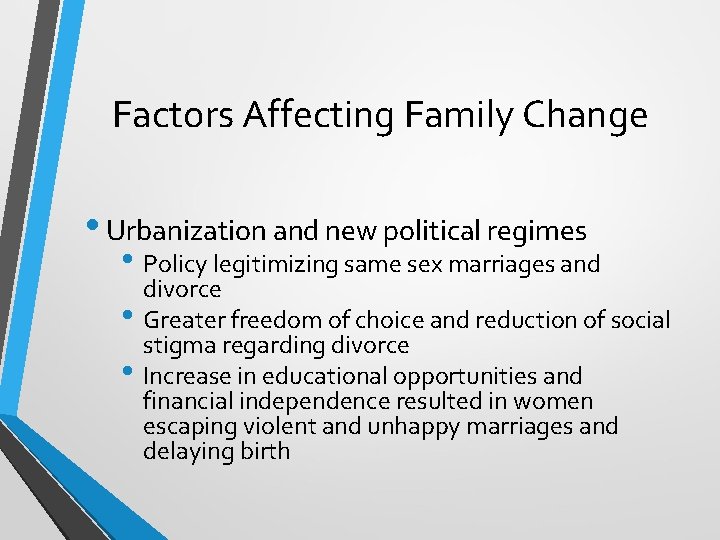 Factors Affecting Family Change • Urbanization and new political regimes • Policy legitimizing same