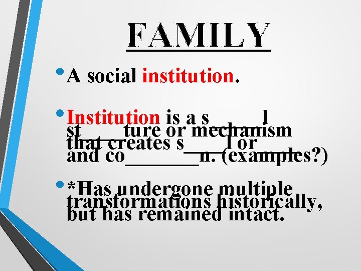 FAMILY • A social institution. • Institution is a s_____l st____ture or mechanism that