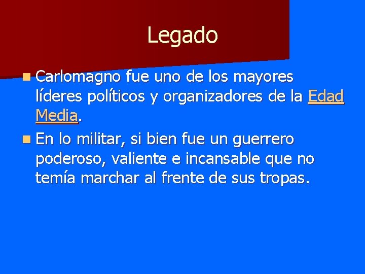 Legado n Carlomagno fue uno de los mayores líderes políticos y organizadores de la