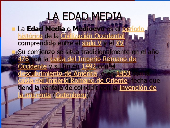 LA EDAD MEDIA La Edad Media o Medioevo es el período histórico de la